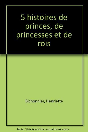 5 [Cinq ]Histoires de princes, de princesses et de rois