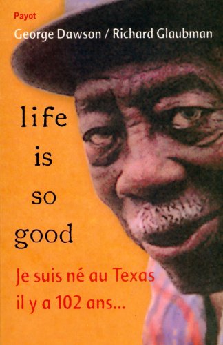 life is so good : je suis né au texas il y a 102 ans