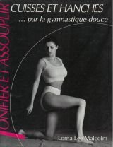 Tonifier Et Assouplir Cuisses Et Hanches Par La Gymnastique - 