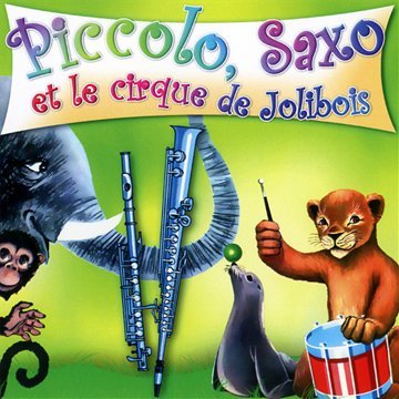 piccolo, saxo et le cirque de jolibois