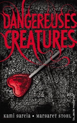 Dangereuses creatures - tome 1