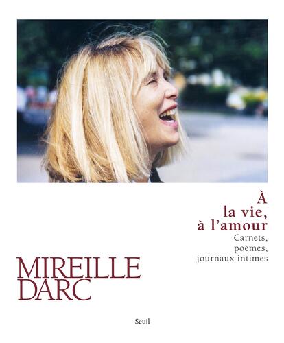 a la vie, à l'amour / carnets, poèmes, journaux intimes