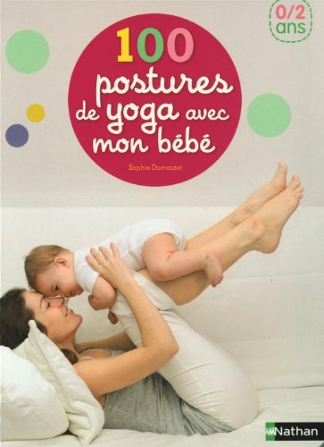 100 postures de yoga avec mon bébé