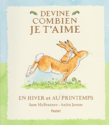 devine combien je t'aime : en hiver et au printemps