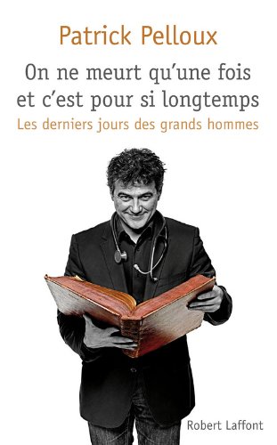 on ne meurt qu'une fois et c'est pour si longtemps : les derniers jours des grands hommes