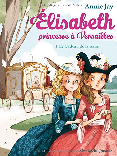 Élisabeth, princesse à Versailles - Cadeau de la reine (Le)