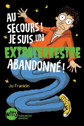 au secours ! je suis un extraterrestre abandonné