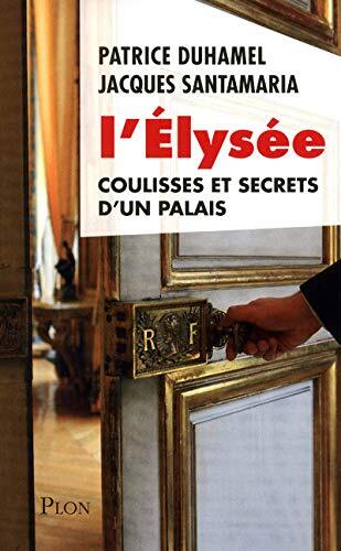 l' elysée coulisses et secrets d'un palais  