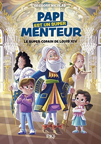 le papi est un super menteur ; tome 1 : super copain de louis xiv   [1]