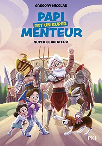 papi est un super menteur ; tome 6 : super gladiateur