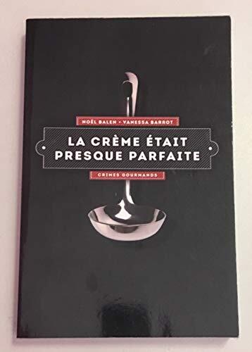 La creme était presque parfaite