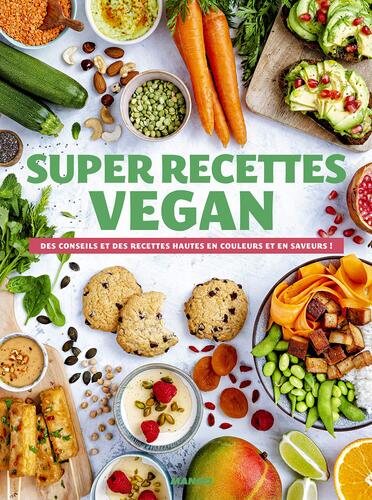 super recettes vegan / des conseils et des recettes hautes en couleurs et en saveurs !