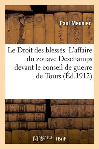 Couverture: droit des blessés. l'affaire du zouave deschamps devant le conseil de guerre de tours. 2e édition (l droit des blessés. l'affaire du zouave deschamps devant le conseil de guerre de tours. 2e édition (l