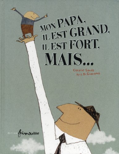 mon papa, il est grand, il est fort, mais....
