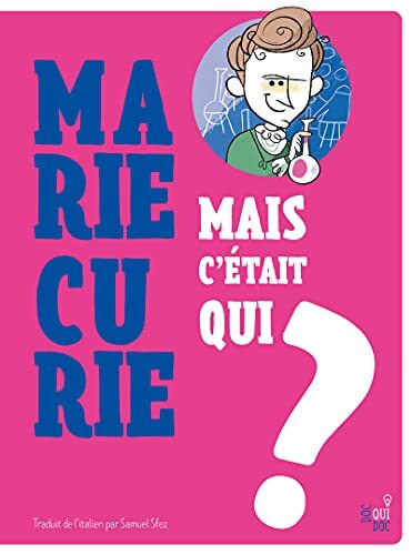 mais c'était qui marie curie ?