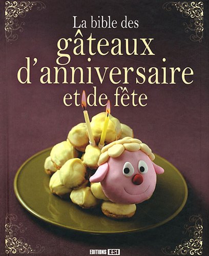 La bible des gateaux d anniversaire et de fetes