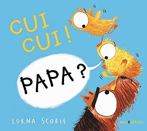 cui cui ! papa ?
