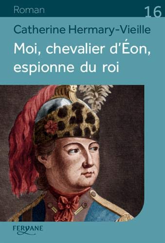 moi, chevalier d'eon, espionne du roi