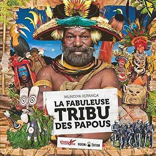 la fabuleuse tribu des papous  