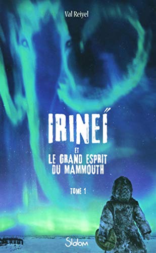 irineï et le grand esprit du mammouth [Tome 1]