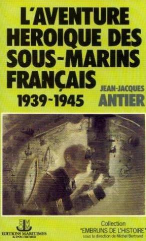 Aventure heroique des sous-marins francais 1939-1945 (l )