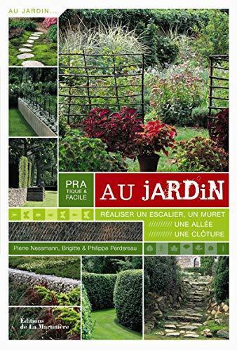 pratique & facile au jardin : réaliser un escalier, un muret, une allée, une clôture