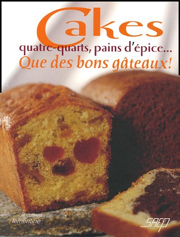 Cakes, quatre-quarts, pains d épice \ que de bons gâteaux