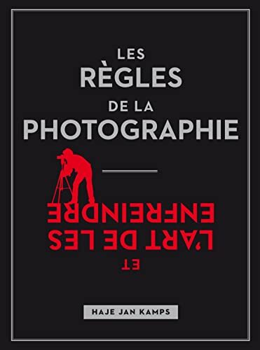 les règles de la photographie et l'art de les enfreindre  