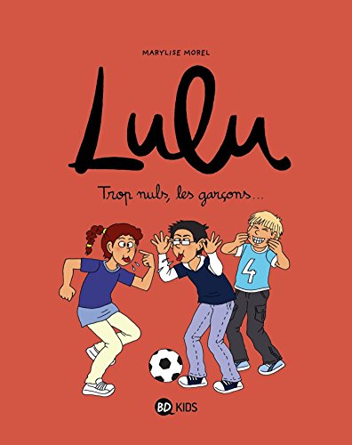 lulu; tome 4 : trop nuls, les garçons [4]