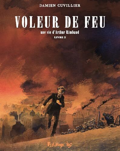 voleur de feu ; vie d'arthur rimbaud (une) : livre 2 [Livre 2]