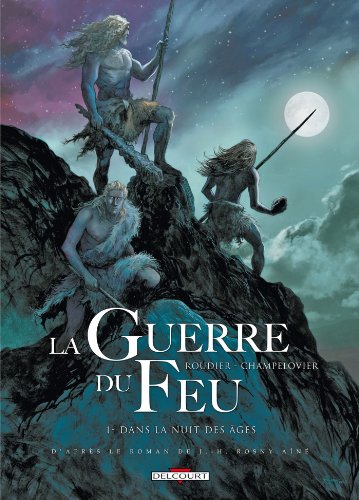 la guerre du feu;  dans la nuit des âges  