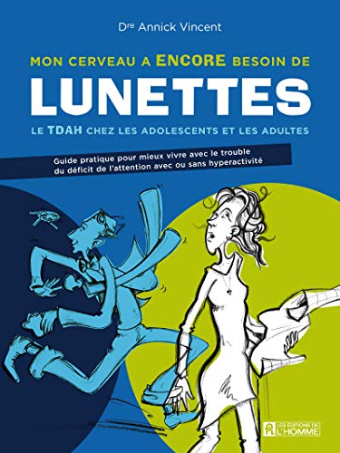 mon cerveau a encore besoin de lunettes : tdah chez les adolescents et les adultes