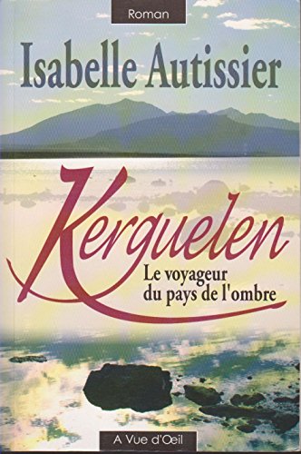 kerguelen, le voyageur du pays de l'ombre