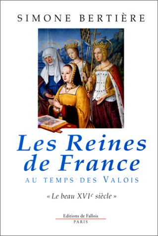 Reines de france (les) le beau seizieme siecle