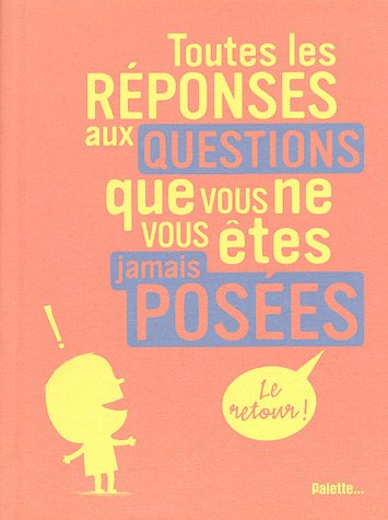 toutes les réponses aux questions que vous ne vous êtes jamais posées [2]