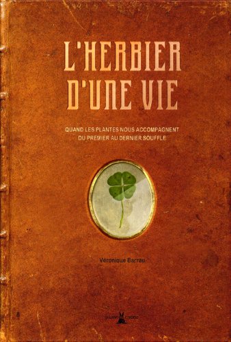 l' herbier d'une vie : quand les plantes nous accompagnent du premier au dernier souffle  