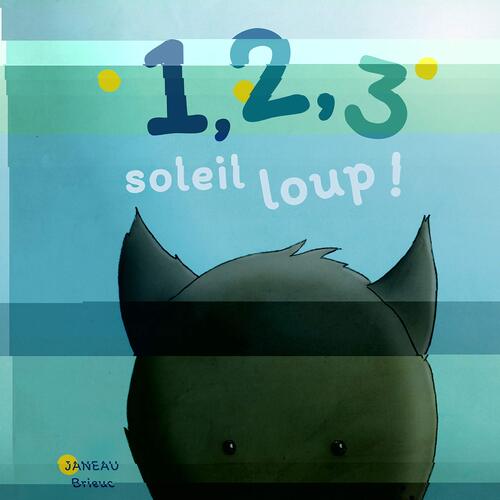 Couverture: 1 2 3 soleil loup ! 1 2 3 soleil loup !