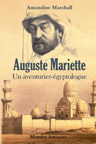 auguste mariette : un aventurier-égyptologue