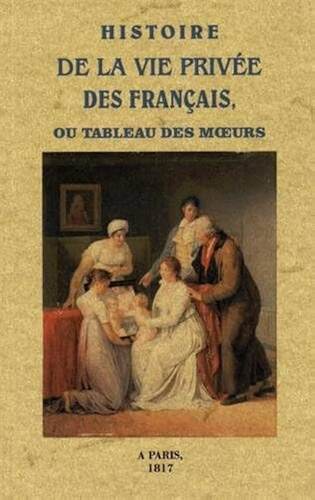 histoire de la vie privée des français ou tableau des moeurs