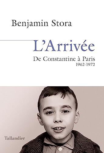l' arrivée : de constantine à paris, 1962-1972  
